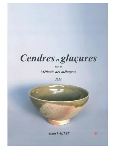 Livre Cendres et glaçures, suivi de Méthode des mélanges, d'Alain Valtat, 2024.